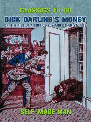 cover image of Dick Darling's Money, or, the Rise of an Office Boy and Other Stories